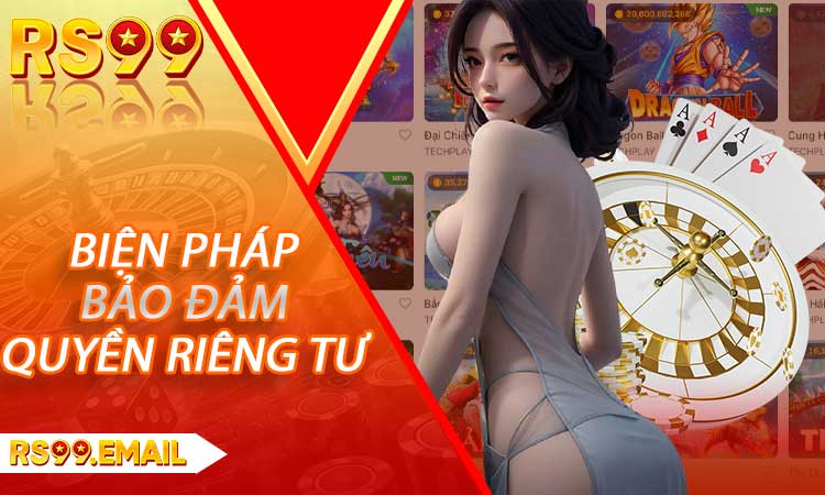 Các biện pháp bảo đảm quyền riêng tư của người chơi tại RS99