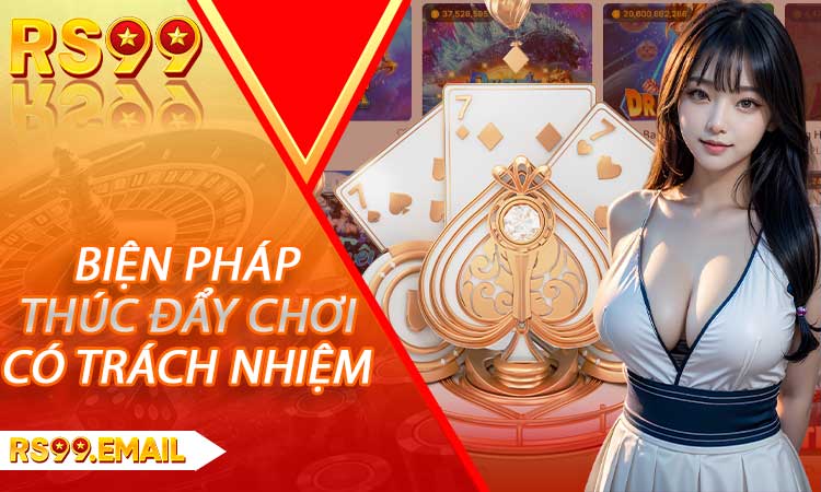 Các biện pháp thúc đẩy chơi có trách nhiệm tại RS99
