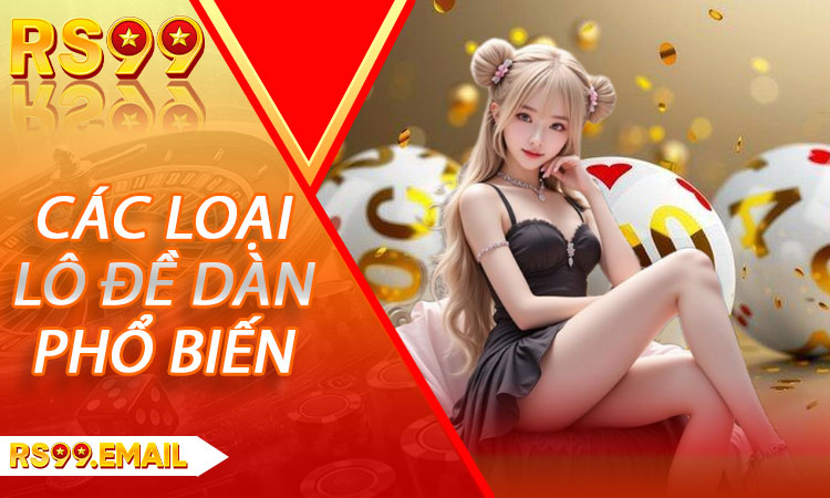 Các loại Lô Đề Dàn phổ biến tại RS99