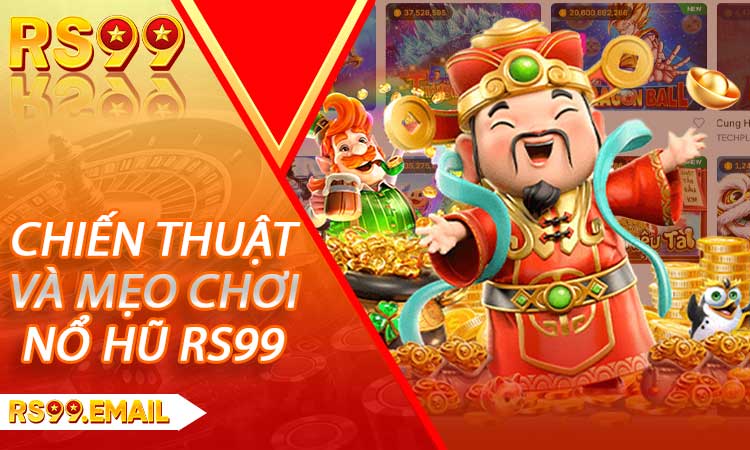 Chiến Thuật và Mẹo Chơi Nổ Hũ RS99