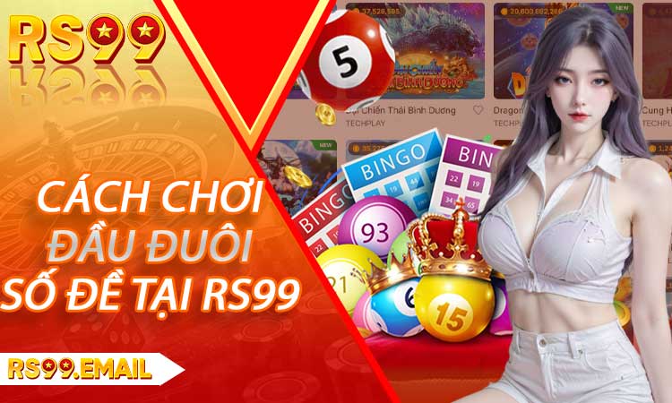 Hướng Dẫn Chi Tiết Cách Chơi Đầu Đuôi Số Đề Tại RS99