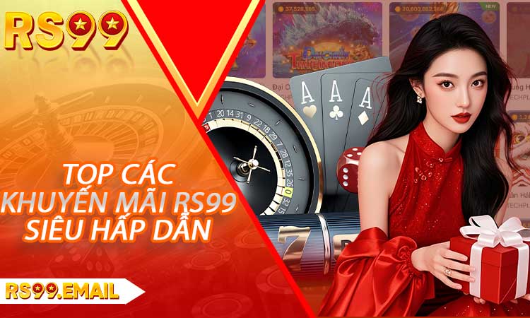 Top chương trình khuyến mãi RS99 siêu hấp dẫn
