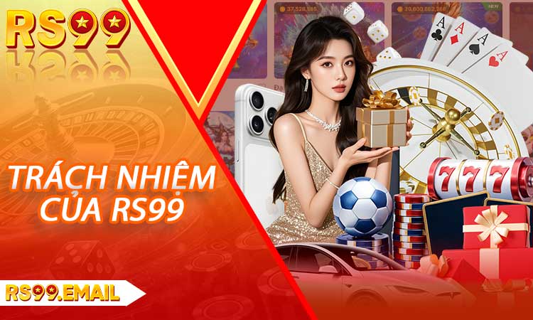 Trách nhiệm và quyền hạn của nhà cái RS99